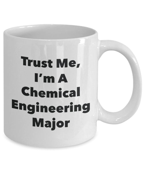 Trust Me, I'm A Chemical Engineerin Major Mug - Funny Tea Hot Cocoa Coffee Cup - Novelty Birthday Christmas Anniversary Gag Gifts Idea