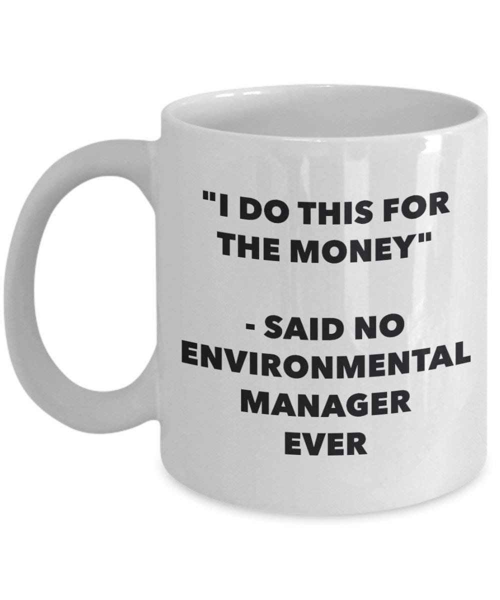 Tasse mit Aufschrift"I Do This for the Money" – Said No Environmental Manager Ever – Lustige Teetasse für heiße Kakao – Neuheit Geburtstag Weihnachten Jahrestag Gag Geschenke