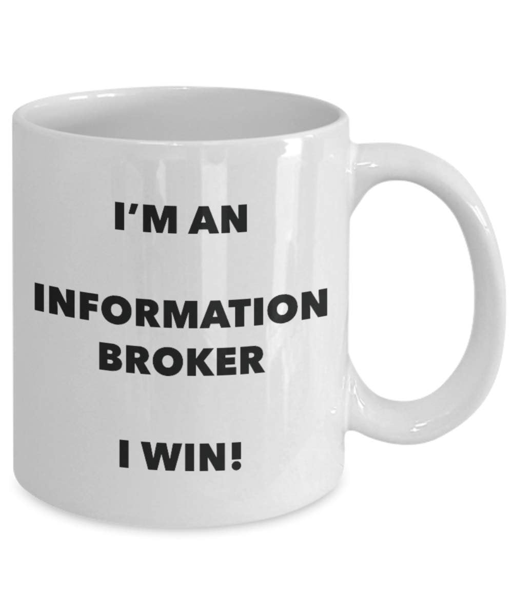 I'm an Information Broker Mug I win - Funny Coffee Cup - Novelty Birthday Christmas Gag Gifts Idea