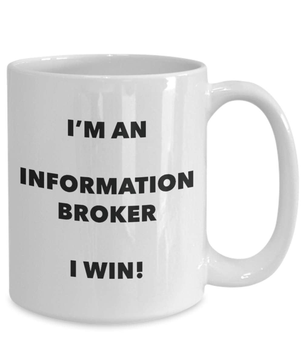 I'm an Information Broker Mug I win - Funny Coffee Cup - Novelty Birthday Christmas Gag Gifts Idea