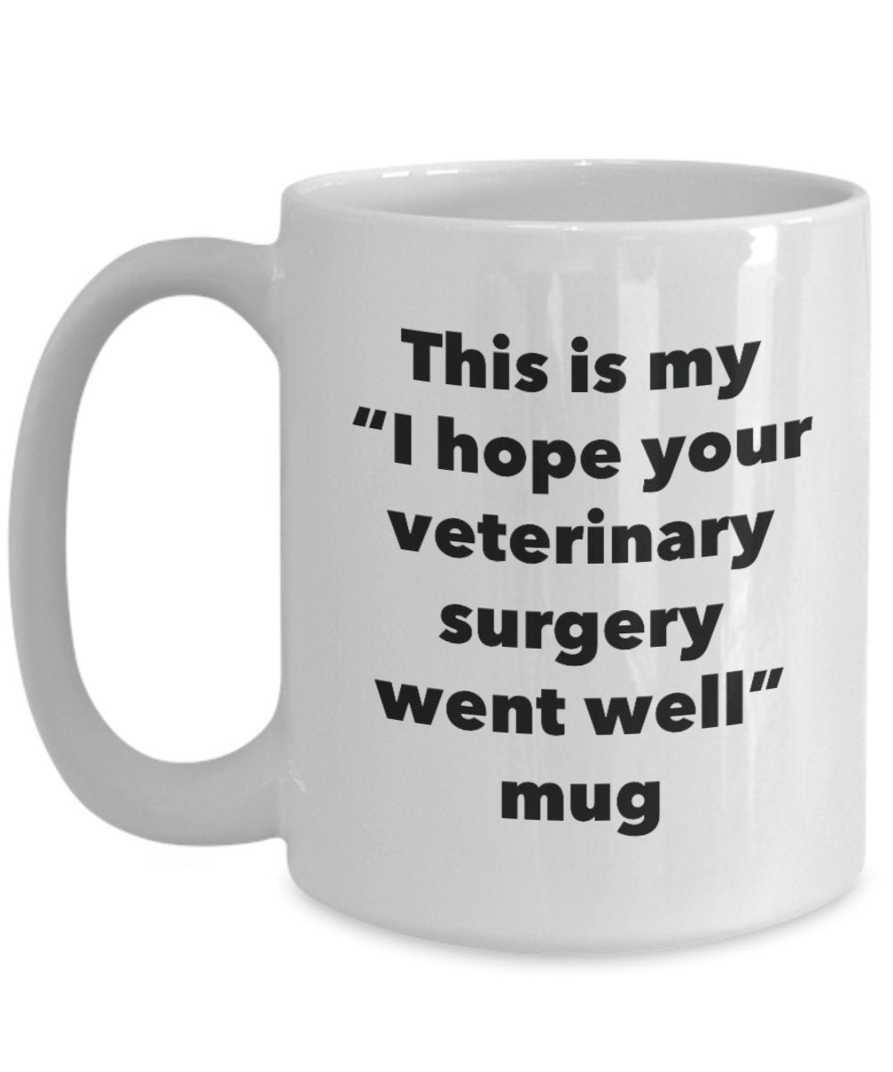 This is My "I Hope Your Veterinary Surgery Went Well" Mug - Funny Tea Hot Cocoa Coffee Cup - Novelty Birthday Christmas Anniversary Gag Gifts Idea