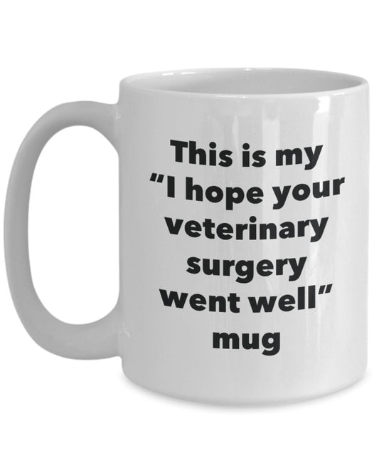 This is My "I Hope Your Veterinary Surgery Went Well" Mug - Funny Tea Hot Cocoa Coffee Cup - Novelty Birthday Christmas Anniversary Gag Gifts Idea