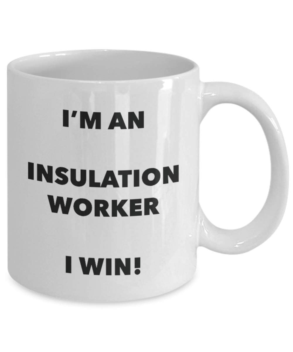 I'm an Insulation Worker Mug I win - Funny Coffee Cup - Novelty Birthday Christmas Gag Gifts Idea