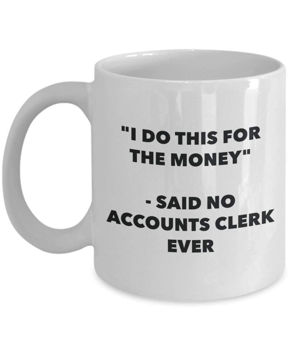 I Do diese Tasse für das Geld – Said No Buchhalter Ever – Funny Kaffeetasse – Neuheit Geburtstag Weihnachten Gag Geschenke Idee