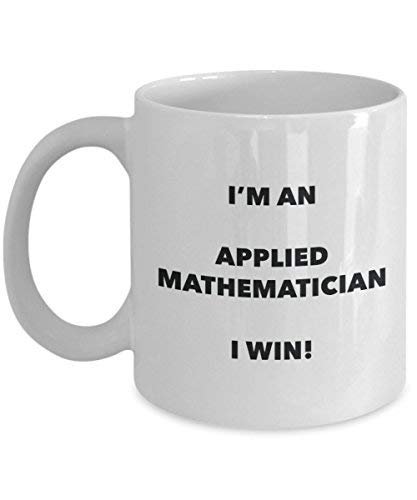 Applied Mathematician Mug - I'm an Applied Mathematician I Win! - Funny Coffee Cup - Novelty Birthday Christmas Gag Gifts Idea