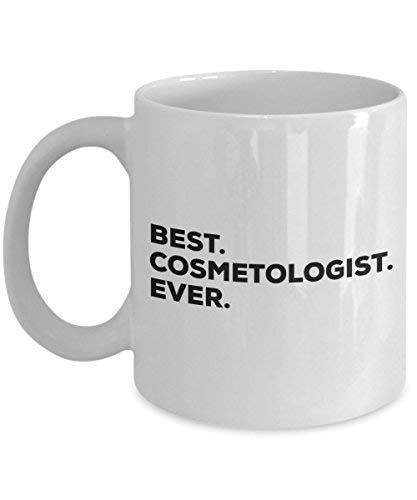 Best Cosmetologist Ever Mug - Funny Coffee Cup -Thank You Appreciation for Christmas Birthday Holiday Unique Gift Ideas