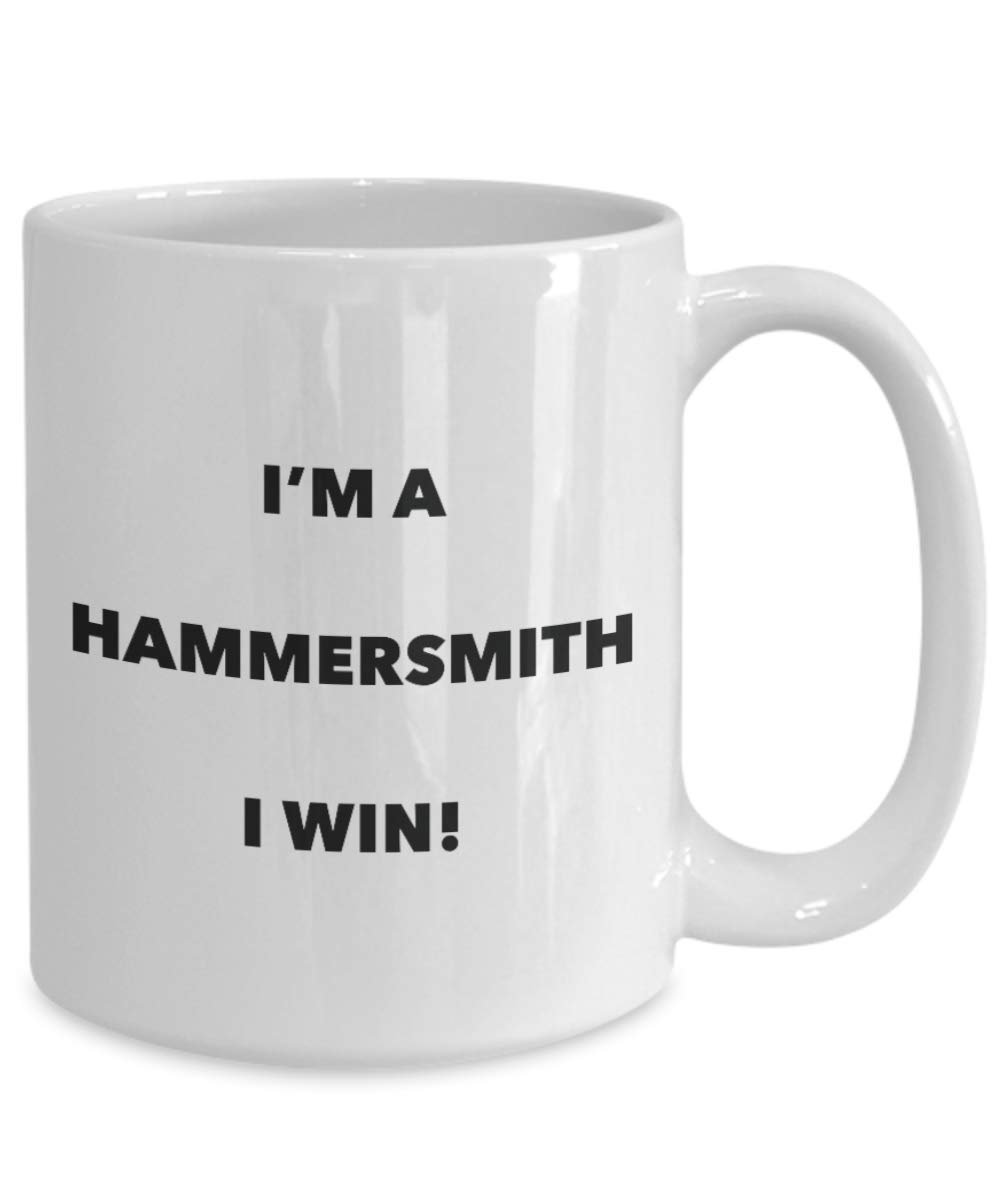 I'm a Hammersmith Mug I win - Funny Coffee Cup - Novelty Birthday Christmas Gag Gifts Idea