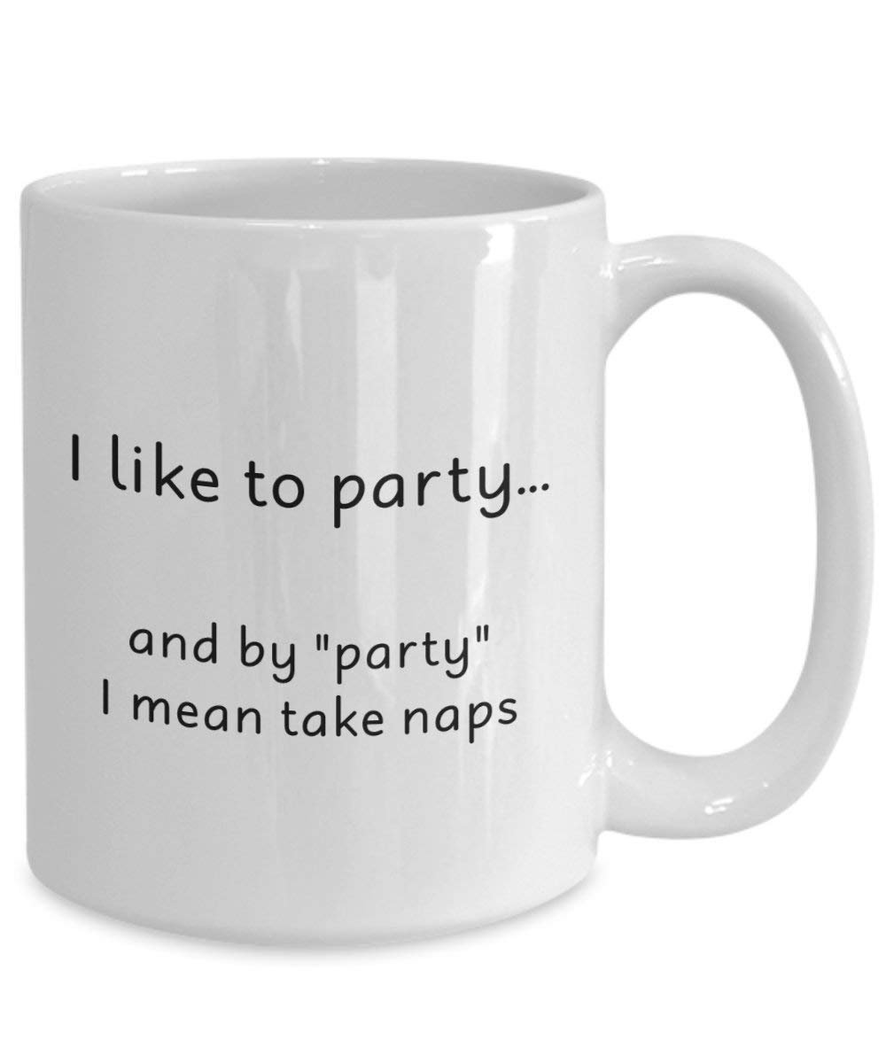 I Like To Party And By Party I Mean Take Naps Mug - Funny Tea Hot Cocoa Coffee Cup - Novelty Birthday Christmas Gag Gifts Idea