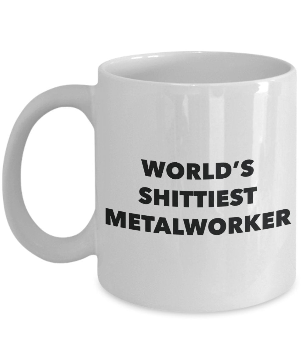 Metalworker Coffee Mug - World's Shittiest Metalworker - Metalworker Gifts - Funny Novelty Birthday Present Idea