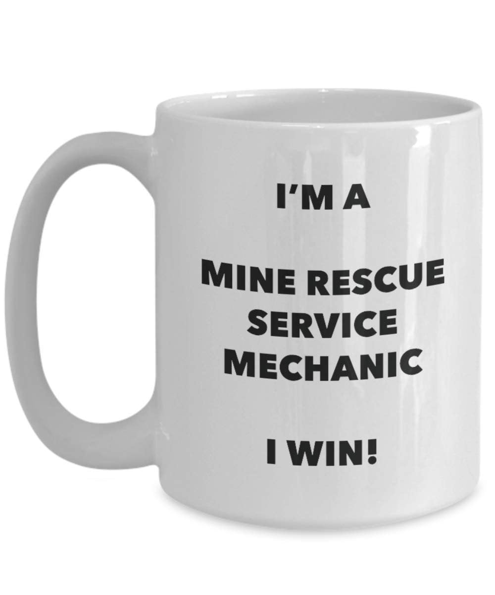 I'm a Mine Rescue Service Mechanic Mug I win - Funny Coffee Cup - Novelty Birthday Christmas Gag Gifts Idea