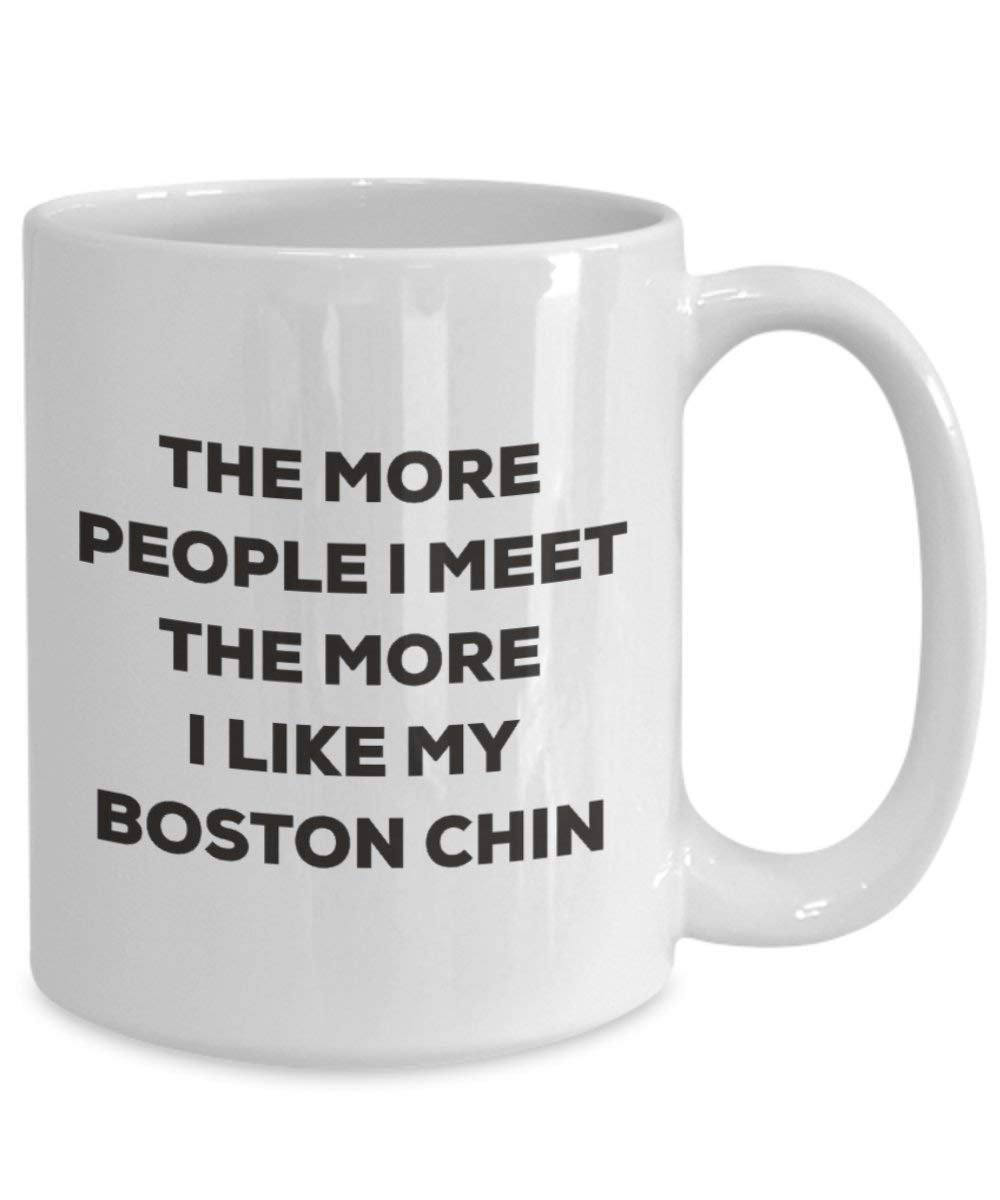 The More People I Meet the More I Like My Boston Kinn Tasse – Funny Coffee Cup – Weihnachten Hund Lover niedlichen Gag Geschenke Idee