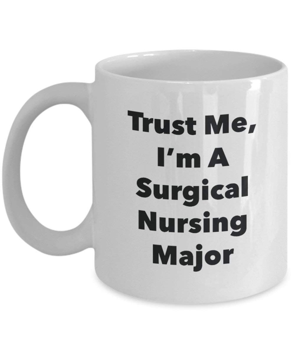 Trust Me, I'm A Surgical Nursing Major Mug - Funny Coffee Cup - Cute Graduation Gag Gifts Ideas for Friends and Classmates