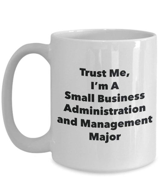 Trust Me, I'm A Small Business Administration and Management Major Mug - Funny Coffee Cup - Cute Graduation Gag Gifts Ideas for Friends and Classmates