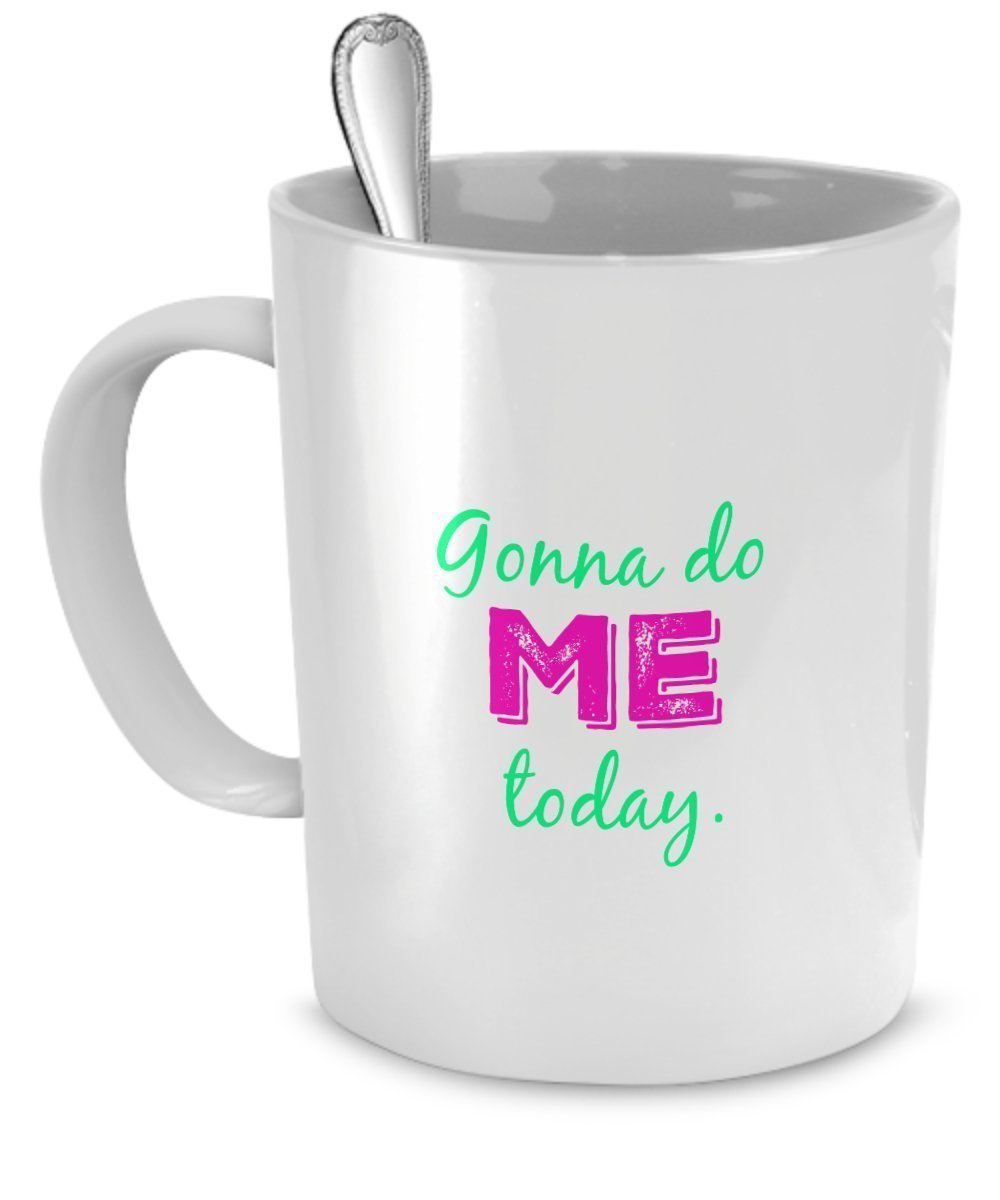 Motivational Mugs - Gonna Do Me Today - Inspirational Mugs - Motivational Gifts - Inspirational Gifts-