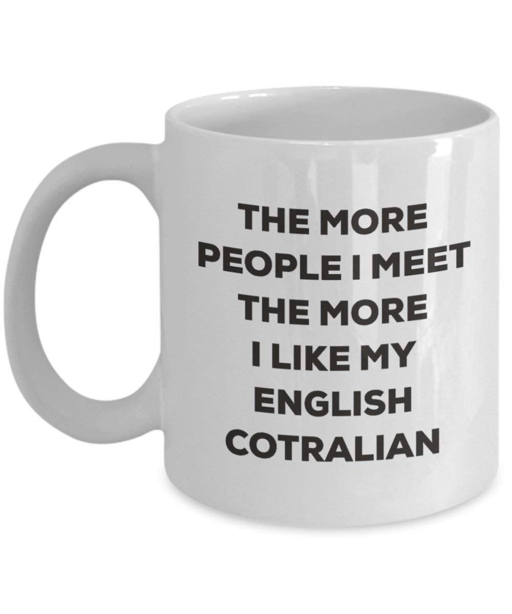 The more people I meet the more I like my English Cotralian Mug - Funny Coffee Cup - Christmas Dog Lover Cute Gag Gifts Idea