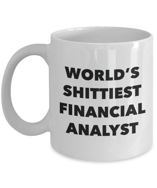 Financial Analyst Coffee Mug - World's Shittiest Financial Analyst - Gifts for Financial Analyst - Funny Novelty Birthday Present Idea