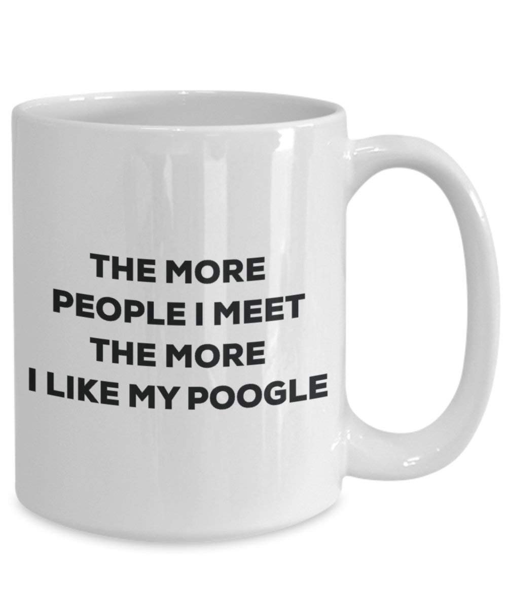 The more people I meet the more I like my Poogle Mug - Funny Coffee Cup - Christmas Dog Lover Cute Gag Gifts Idea