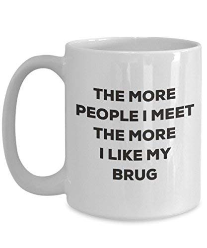 The More People I Meet The More I Like My Brug Mug - Funny Coffee Cup - Christmas Dog Lover Cute Gag Gifts Idea