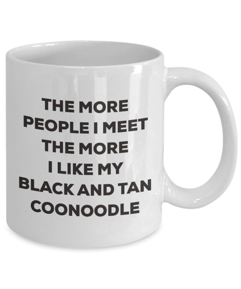 The more people I meet the more I like my Black And Tan Coonoodle Mug - Funny Coffee Cup - Christmas Dog Lover Cute Gag Gifts Idea