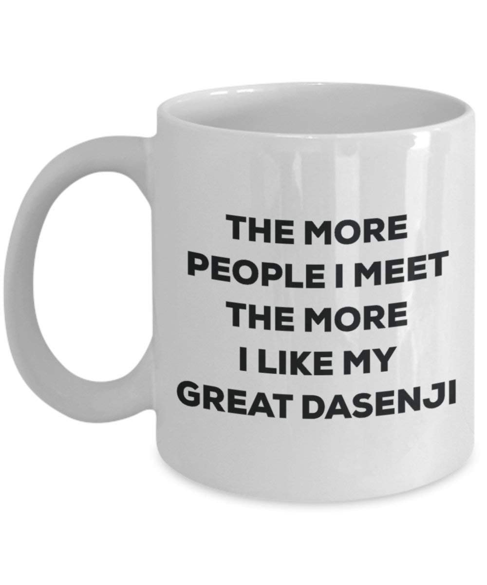 The More People I Meet the More I Like My Great dasenji Tasse – Funny Coffee Cup – Weihnachten Hund Lover niedlichen Gag Geschenke Idee
