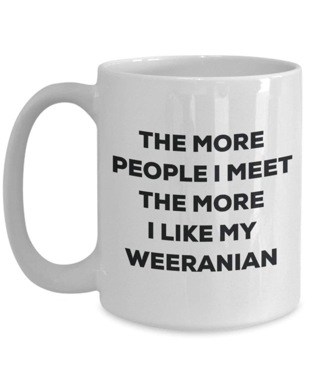 Le plus de personnes I Meet the More I Like My Weeranian Mug de Noël – Funny Tasse à café – amateur de chien mignon Gag Gifts Idée 15oz blanc