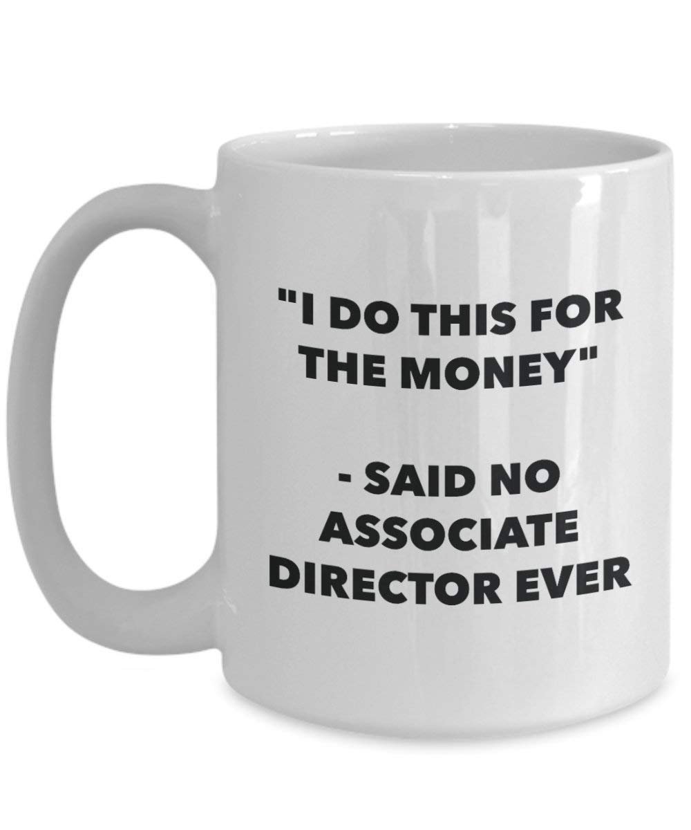 I Do diese Tasse für das Geld – Said No Associate Regisseur Ever – Funny Kaffeetasse – Neuheit Geburtstag Weihnachten Gag Geschenke Idee 15oz weiß