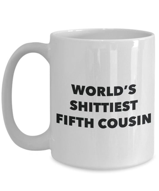 Fifth Cousin Mug - Coffee Cup - World's Shittiest Fifth Cousin - Fifth Cousin Gifts - Funny Novelty Birthday Present Idea