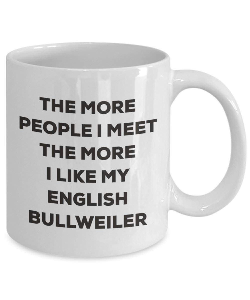 The More People I Meet The More I Like My English Bullweiler Mug - Funny Coffee Cup - Christmas Dog Lover Cute Gag Gifts Idea