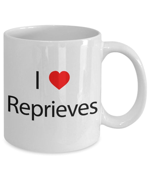 I Love Reprieves Mugs - Funny Tea Hot Cocoa Coffee Cup - Novelty Birthday Gift Idea