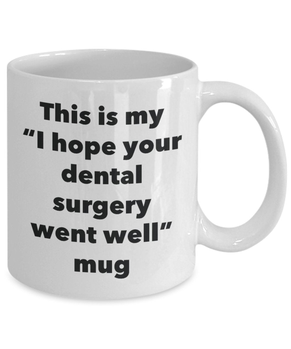 This is My "I Hope Your Dental Surgery Went Well" Mug - Funny Tea Hot Cocoa Coffee Cup - Novelty Birthday Christmas Anniversary Gag Gifts Idea