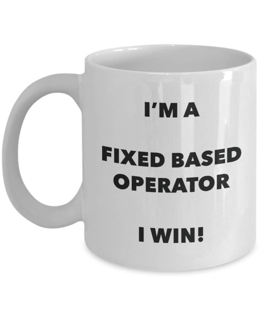 I'm a Fixed Based Operator Mug I win - Funny Coffee Cup - Novelty Birthday Christmas Gag Gifts Idea