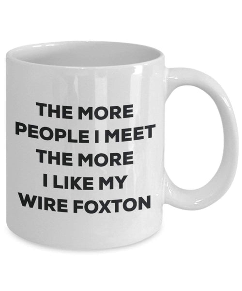 The more people I meet the more I like my Wire Foxton Mug - Funny Coffee Cup - Christmas Dog Lover Cute Gag Gifts Idea
