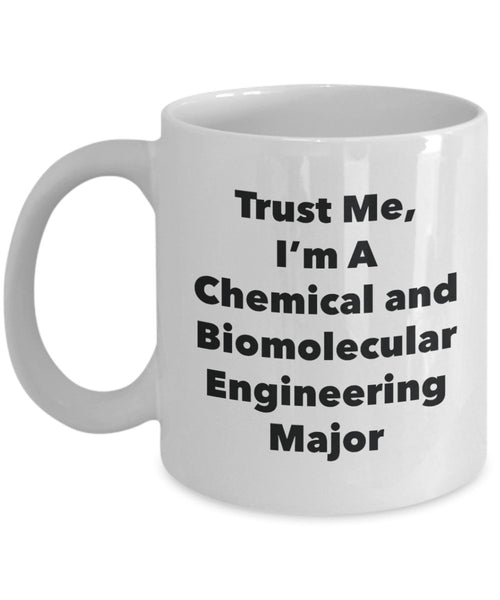 Trust Me, I'm A Chemical and Biomolecular Engineering Major Mug - Funny Tea Hot Cocoa Coffee Cup - Novelty Birthday Christmas Anniversary Gag Gifts Id
