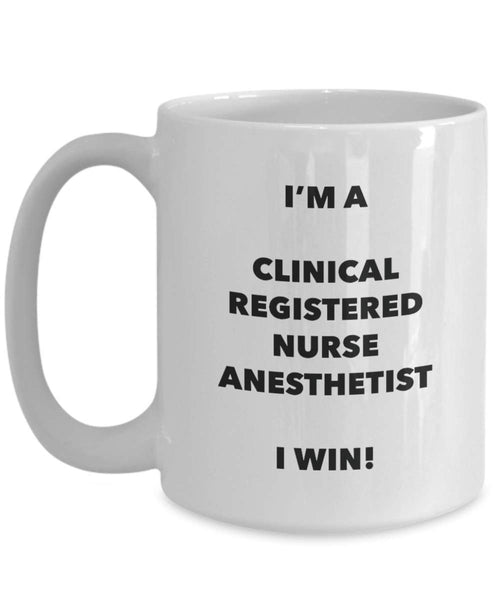 I'm a Clinical Registered Nurse Anesthetist Mug I win! - Funny Coffee Cup - Novelty Birthday Christmas Gag Gifts Idea