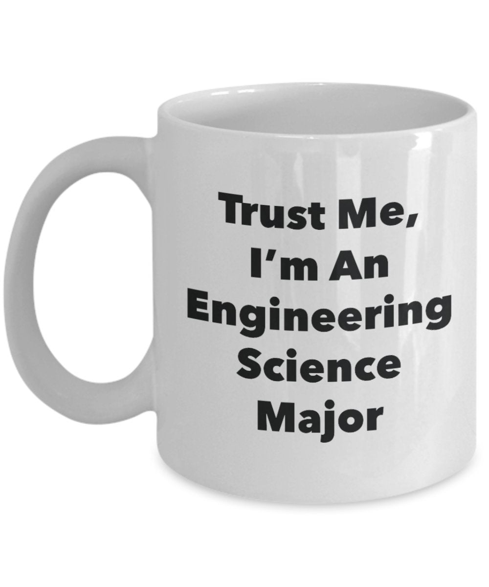 Trust Me, I'm An Engineering Science Major Mug - Funny Tea Hot Cocoa Coffee Cup - Novelty Birthday Christmas Anniversary Gag Gifts Idea