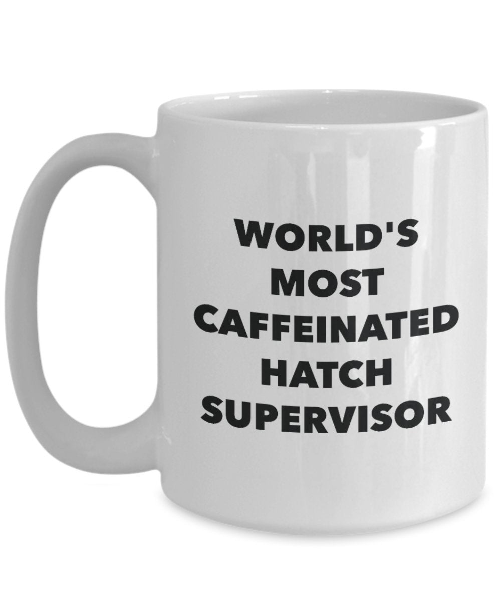 World's Most Caffeinated Hatch Supervisor Mug - Funny Tea Hot Cocoa Coffee Cup - Birthday Christmas Anniversary Gag Gifts Idea
