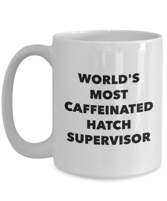 World's Most Caffeinated Hatch Supervisor Mug - Funny Tea Hot Cocoa Coffee Cup - Birthday Christmas Anniversary Gag Gifts Idea