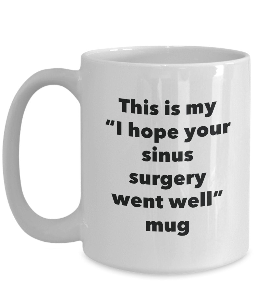 This is My "I Hope Your Sinus Surgery Went Well" Mug - Funny Tea Hot Cocoa Coffee Cup - Novelty Birthday Christmas Anniversary Gag Gifts Idea