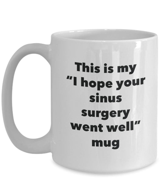 This is My "I Hope Your Sinus Surgery Went Well" Mug - Funny Tea Hot Cocoa Coffee Cup - Novelty Birthday Christmas Anniversary Gag Gifts Idea