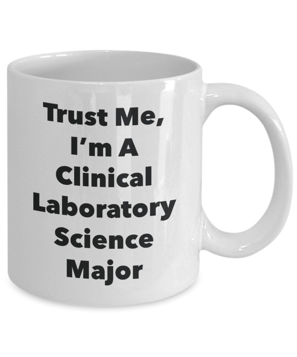 Trust Me, I'm A Clinical Laboratory Science Major Mug - Funny Tea Hot Cocoa Coffee Cup - Novelty Birthday Christmas Anniversary Gag Gifts Idea