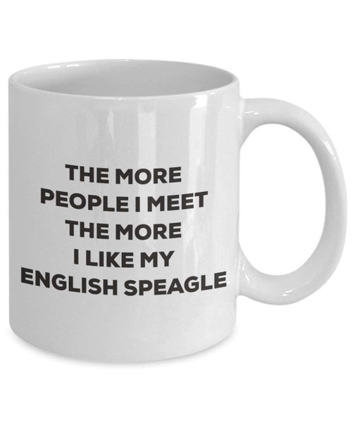The more people I meet the more I like my English Speagle Mug - Funny Coffee Cup - Christmas Dog Lover Cute Gag Gifts Idea
