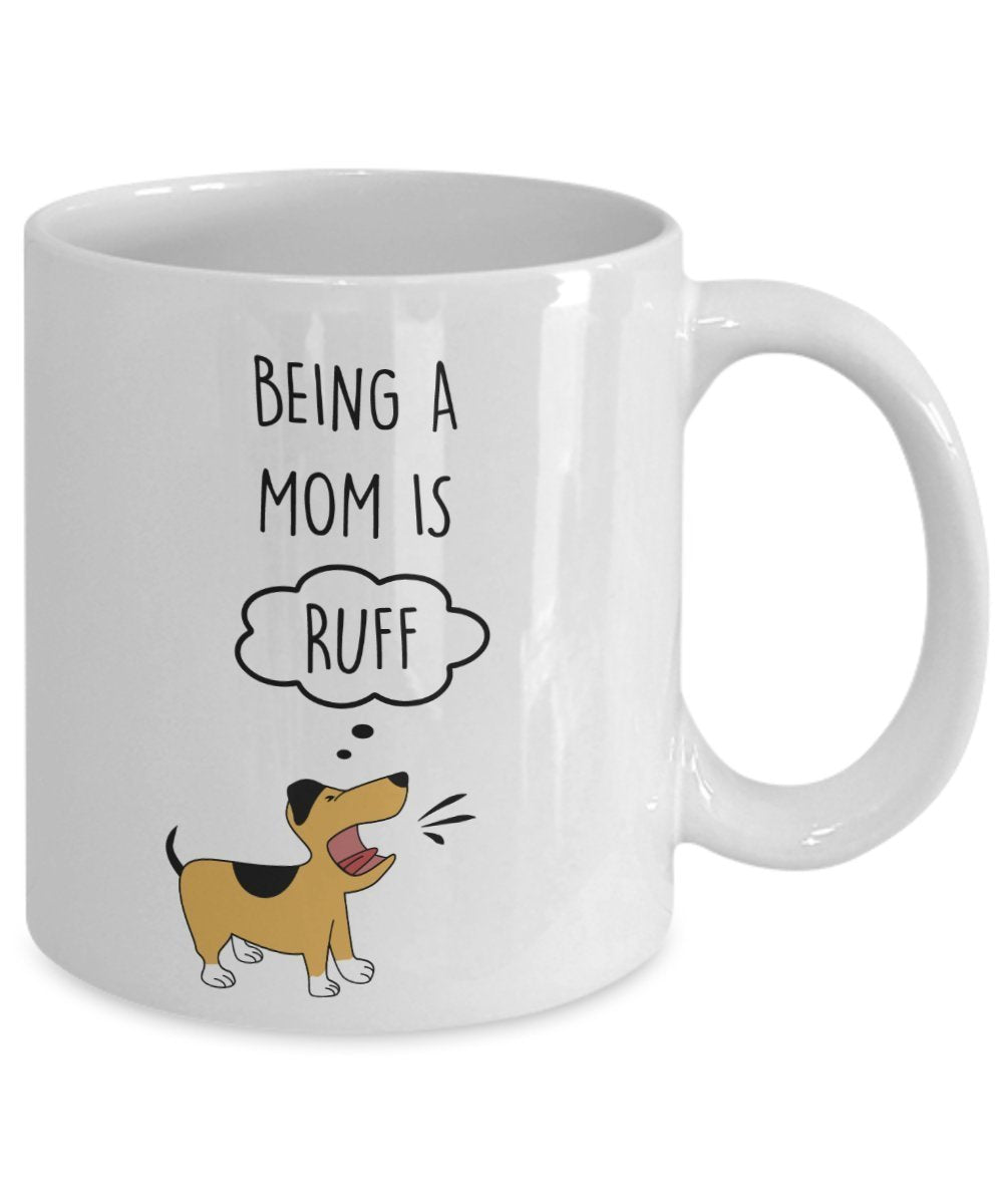 Being A Mom is RUFF Mug - Funny Tea Hot Cocoa Coffee Cup - Novelty Birthday Christmas Anniversary Gag Gifts Idea