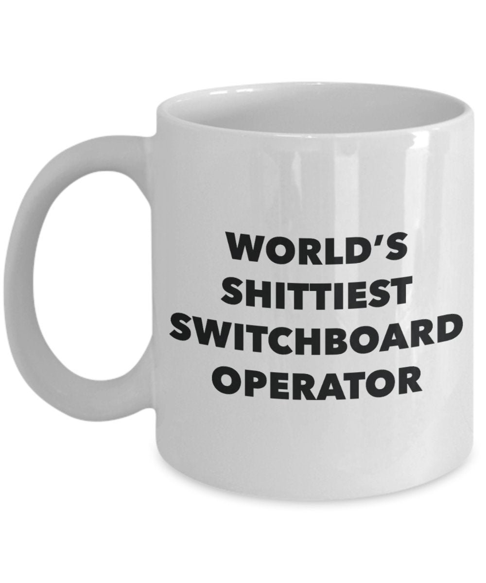 Switchboard Operator Coffee Mug - World's Shittiest Switchboard Operator - Gifts for Securities Switchboard Operator - Funny Novelty Birthday Present