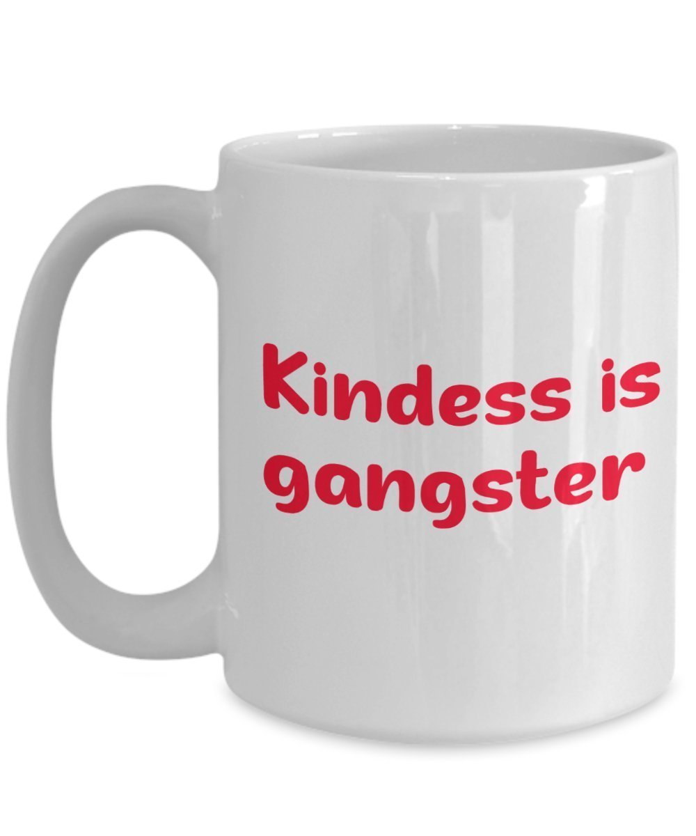 Kindness is Gangster Coffee Mug - Kindness is Gangster Mug - Funny Tea Hot Cocoa Cup - Novelty Birthday Christmas Anniversary Gag Gifts Idea