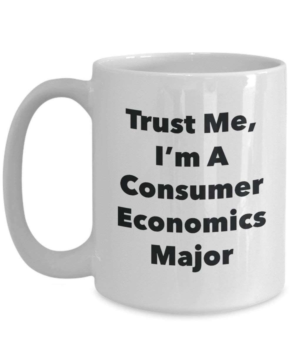 Trust Me, I'm A Consumer Economics Major Mug - Funny Coffee Cup - Cute Graduation Gag Gifts Ideas for Friends and Classmates (11oz)