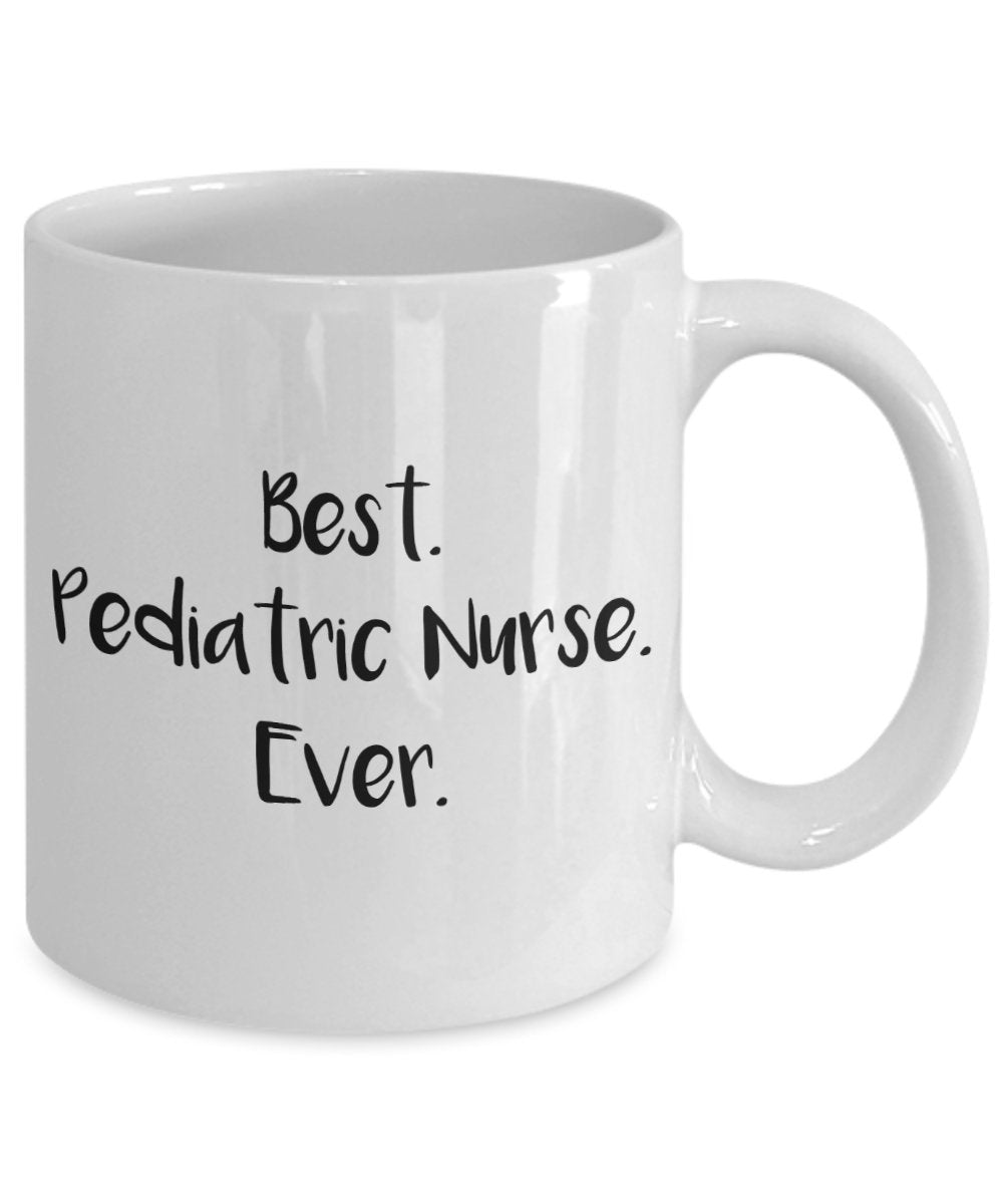 Pediatric Nurse Mug - Best Pediatric Nurse Ever - Funny Tea Hot Cocoa Coffee Cup - Novelty Birthday Christmas Anniversary Gag Gifts Idea