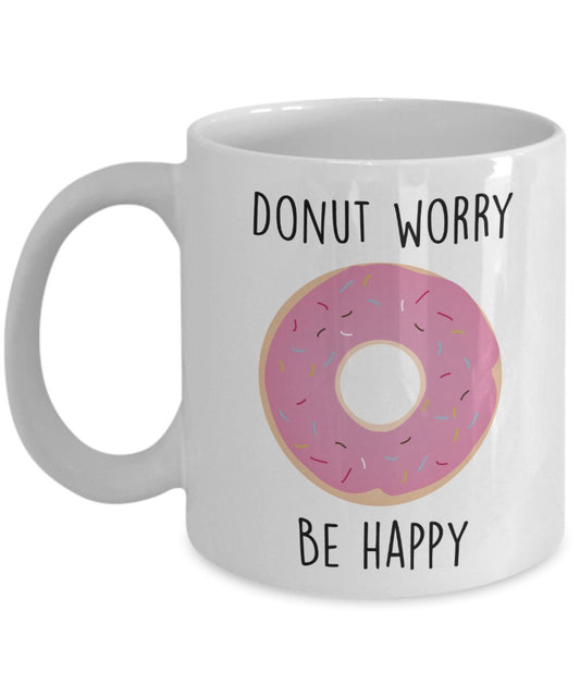 Donut Worry Be Happy Mug - Funny Tea Hot Cocoa Coffee Cup - Novelty Birthday Christmas Anniversary Gag Gifts Idea