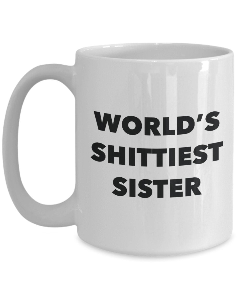 Sister Mug - Coffee Cup - World's Shittiest Sister - Sister Gifts - Funny Novelty Birthday Present Idea