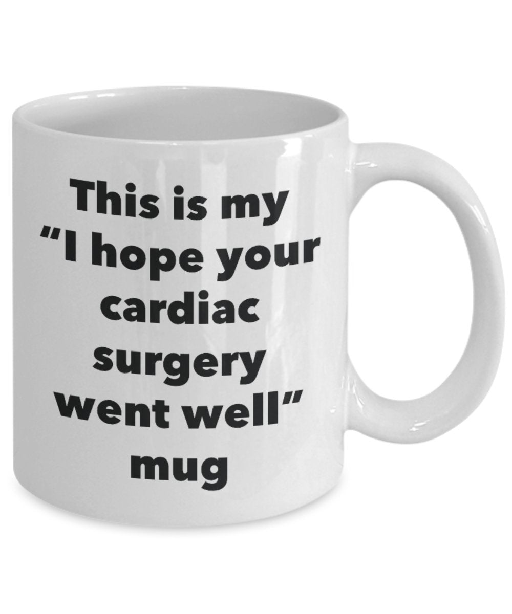 This is My "I Hope Your Cardiac Surgery Went Well" Mug - Funny Tea Hot Cocoa Coffee Cup - Novelty Birthday Christmas Anniversary Gag Gifts Idea