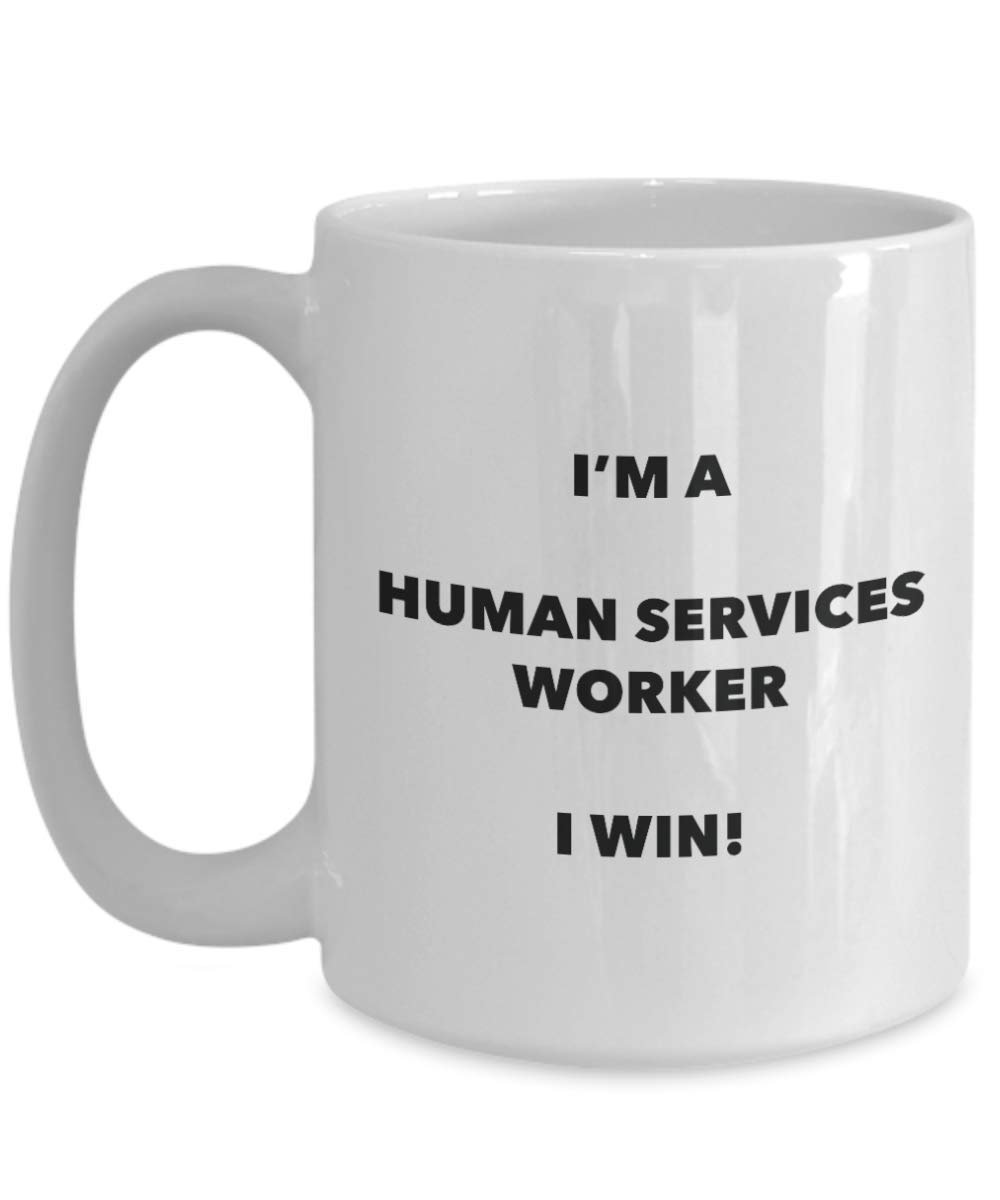 I'm a Human Services Worker Mug I win - Funny Coffee Cup - Novelty Birthday Christmas Gag Gifts Idea